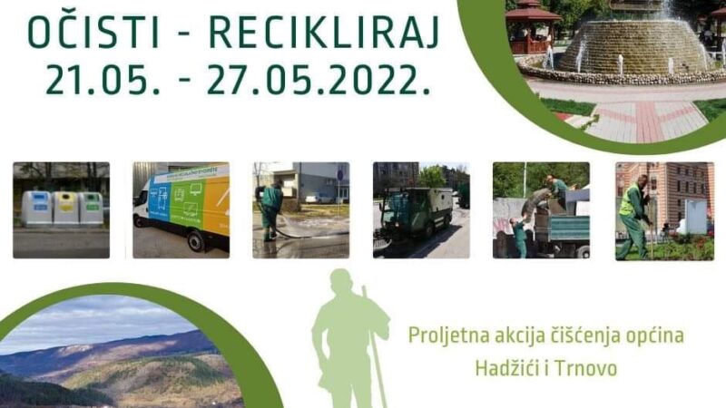 Proljetna akcija čišćenja na području općina Hadžići i Trnovo od 21.05 do 27.05.2022. godine